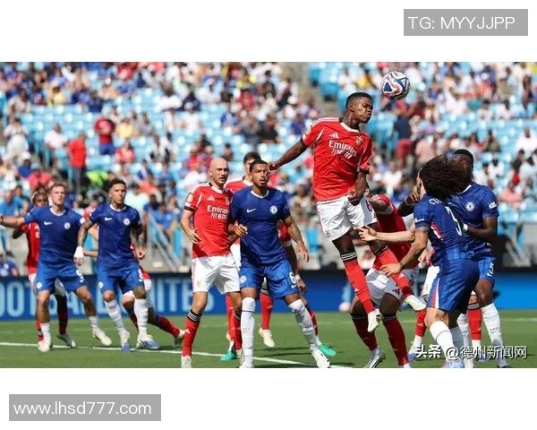 西甲精彩对决本菲卡逆转切尔西神扑时刻震撼全场战术解析